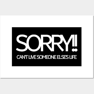 Sorry!! Can't Live Someone Else's Life Posters and Art